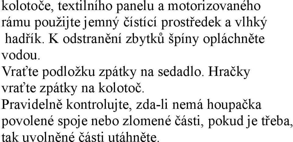 Vraťte podložku zpátky na sedadlo. Hračky vraťte zpátky na kolotoč.