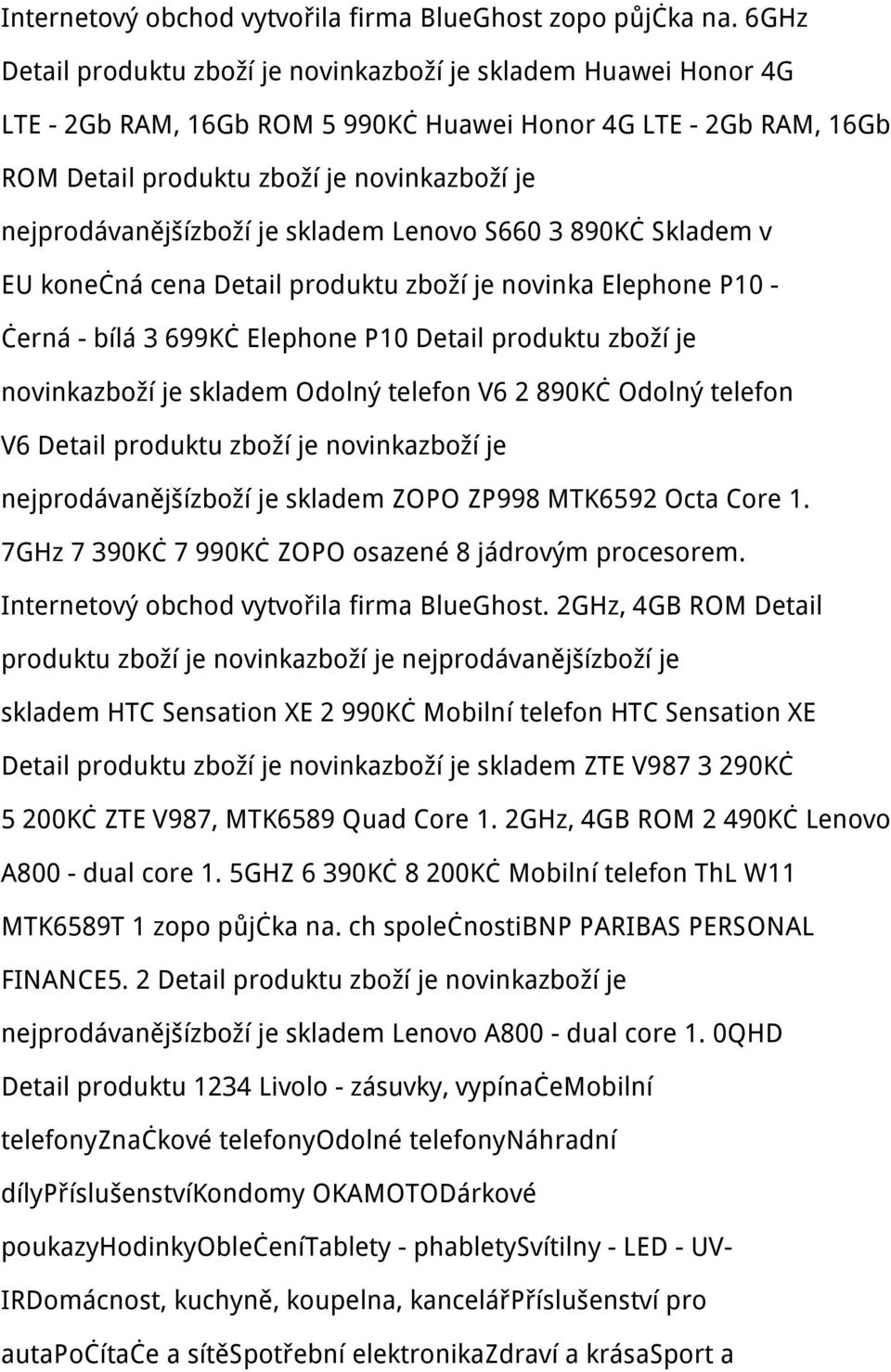 nejprodávanějšízboží je skladem Lenovo S660 3 890Kč Skladem v EU konečná cena Detail produktu zboží je novinka Elephone P10 - černá - bílá 3 699Kč Elephone P10 Detail produktu zboží je novinkazboží