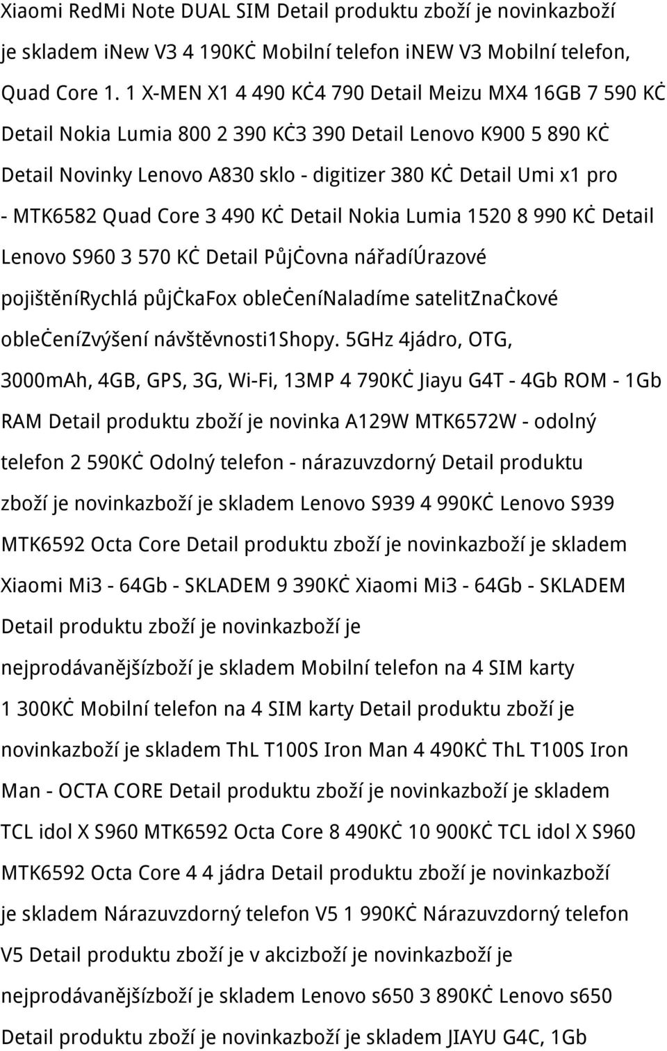 Quad Core 3 490 Kč Detail Nokia Lumia 1520 8 990 Kč Detail Lenovo S960 3 570 Kč Detail Půjčovna nářadíúrazové pojištěnírychlá půjčkafox oblečenínaladíme satelitznačkové oblečenízvýšení