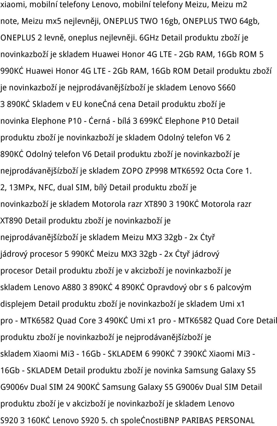 nejprodávanějšízboží je skladem Lenovo S660 3 890Kč Skladem v EU konečná cena Detail produktu zboží je novinka Elephone P10 - černá - bílá 3 699Kč Elephone P10 Detail produktu zboží je novinkazboží
