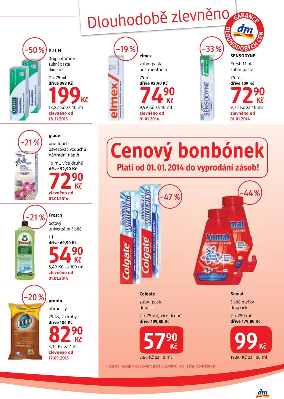 01. 2014 do vyprodání zásob! 47 % 44 % Frosch octový univerzální čistič 1 l dříve 69,90 54 90 5,49 za 100 ml 20 % pronto ubrousky 25 ks, 2 druhy dříve 104 82 90 3,32 za 1 ks 17.09.