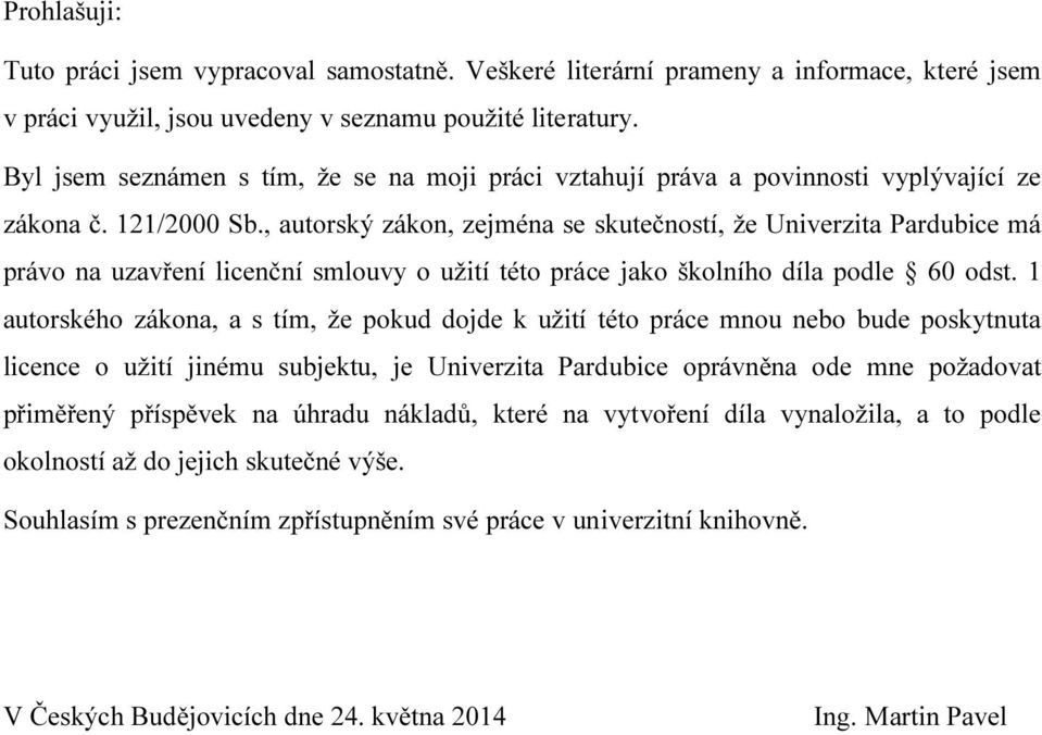 , autorský zákon, zejména se skutečností, že Univerzita Pardubice má právo na uzavření licenční smlouvy o užití této práce jako školního díla podle 60 odst.