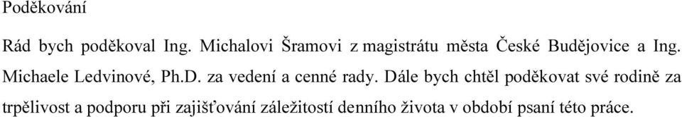 Michaele Ledvinové, Ph.D. za vedení a cenné rady.