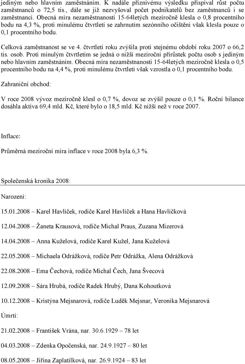 Celková zaměstnanost se ve 4. čtvrtletí roku zvýšila proti stejnému období roku 2007 o 66,2 tis. osob.