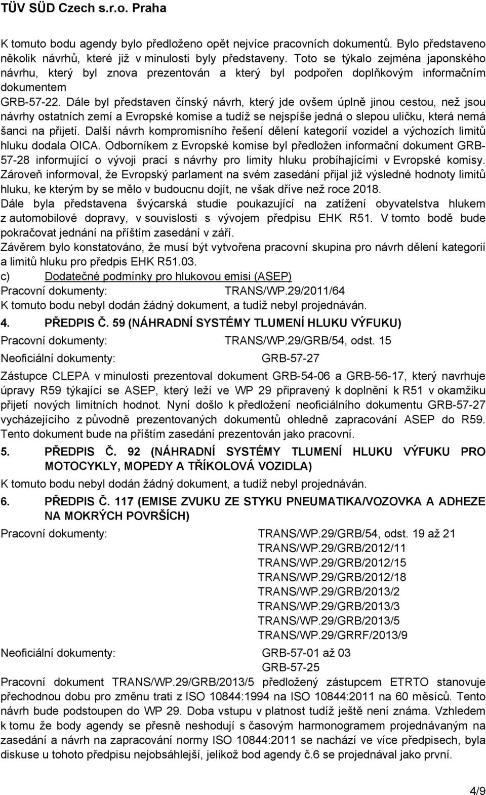 Dále byl představen čínský návrh, který jde ovšem úplně jinou cestou, než jsou návrhy ostatních zemí a Evropské a tudíž se nejspíše jedná o slepou uličku, která nemá šanci na přijetí.