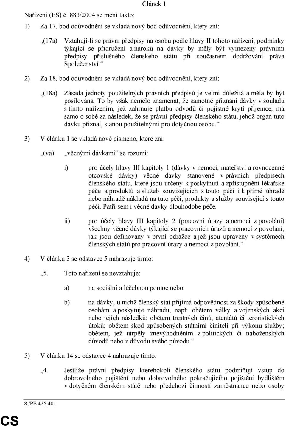 vymezeny právními předpisy příslušného členského státu při současném dodržování práva Společenství. 2) Za 18.