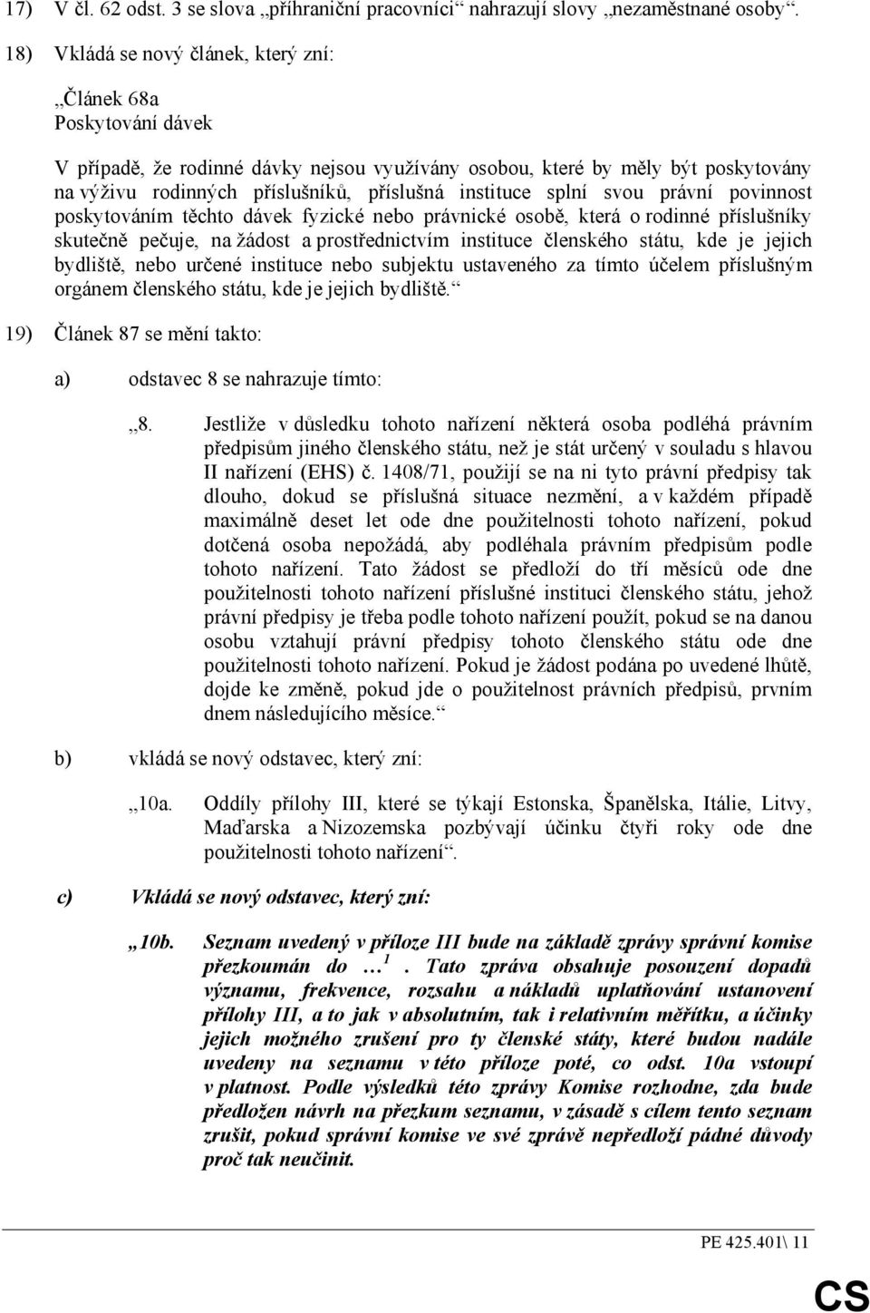 instituce splní svou právní povinnost poskytováním těchto dávek fyzické nebo právnické osobě, která o rodinné příslušníky skutečně pečuje, na žádost a prostřednictvím instituce členského státu, kde