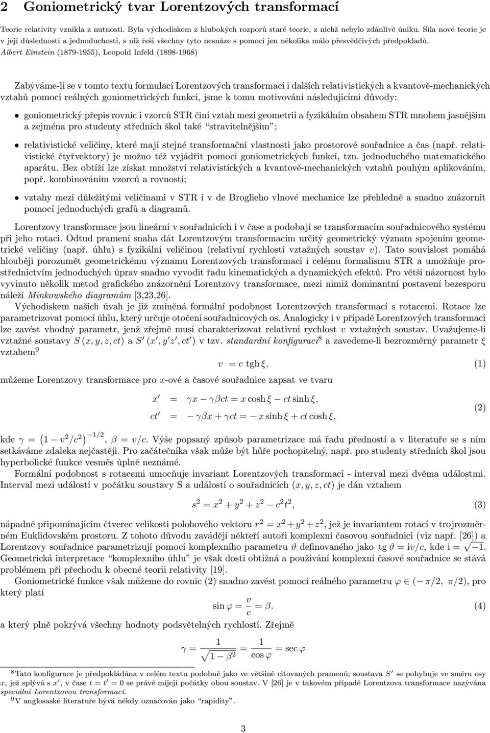 Albert Einstein (879-955), Leopold Infeld (898-968) Zabýváme-li se v tomto textu formulaí Lorentzovýh transformaí i dalšíh relativistikýh a kvantově-mehanikýh vztahů pomoí reálnýh goniometrikýh