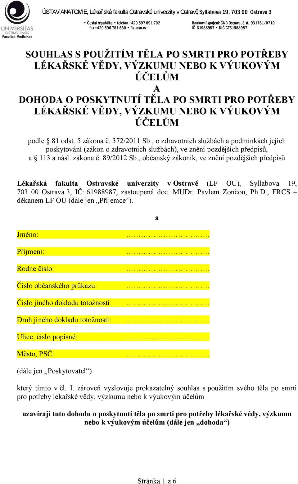 , občanský zákoník, ve znění pozdějších předpisů Lékařská fakulta Ostravské univerzity v Ostravě (LF OU), Syllabova 19, 703 00 Ostrava 3, IČ: 61988987, zastoupená doc. MUDr