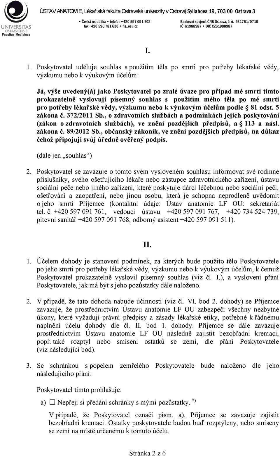 , o zdravotních službách a podmínkách jejich poskytování (zákon o zdravotních službách), ve znění pozdějších předpisů, a 113 a násl. zákona č. 89/2012 Sb.