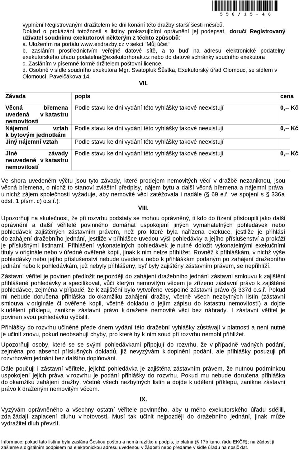 cz v sekci Můj účet b. zasláním prostřednictvím veřejné datové sítě, a to buď na adresu elektronické podatelny exekutorského úřadu podatelna@exekutorhorak.