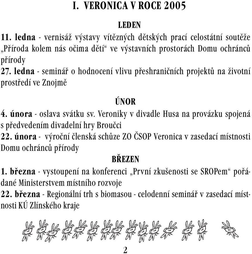 ledna - seminář o hodnocení vlivu přeshraničních projektů na životní prostředí ve Znojmě ÚNOR 4. února - oslava svátku sv.