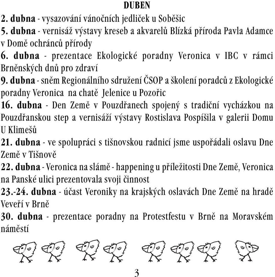 dubna - sněm Regionálního sdružení ČSOP a školení poradců z Ekologické poradny Veronica na chatě Jelenice u Pozořic 16.