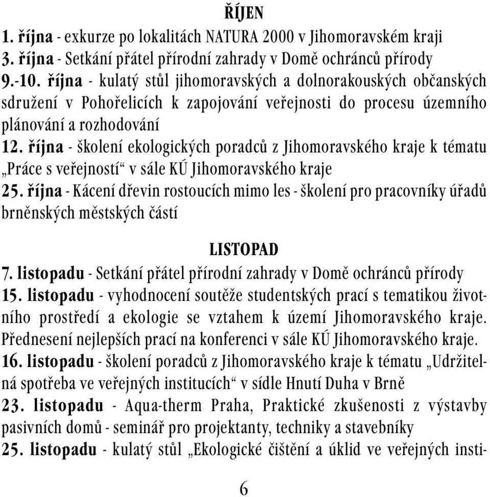 října - školení ekologických poradců z Jihomoravského kraje k tématu Práce s veřejností v sále KÚ Jihomoravského kraje 25.