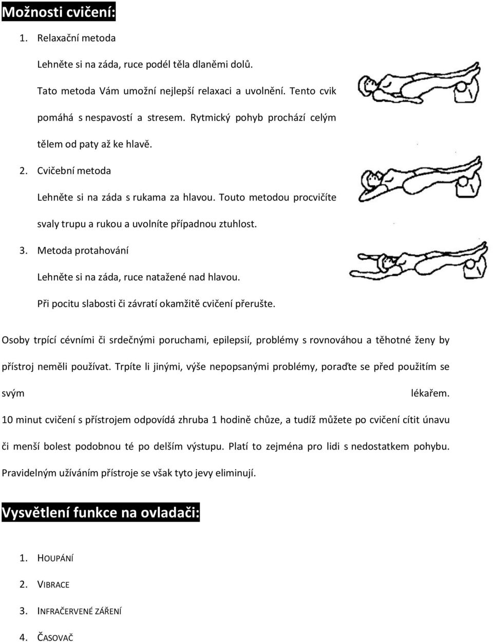 Metoda protahování Lehněte si na záda, ruce natažené nad hlavou. Při pocitu slabosti či závratí okamžitě cvičení přerušte.