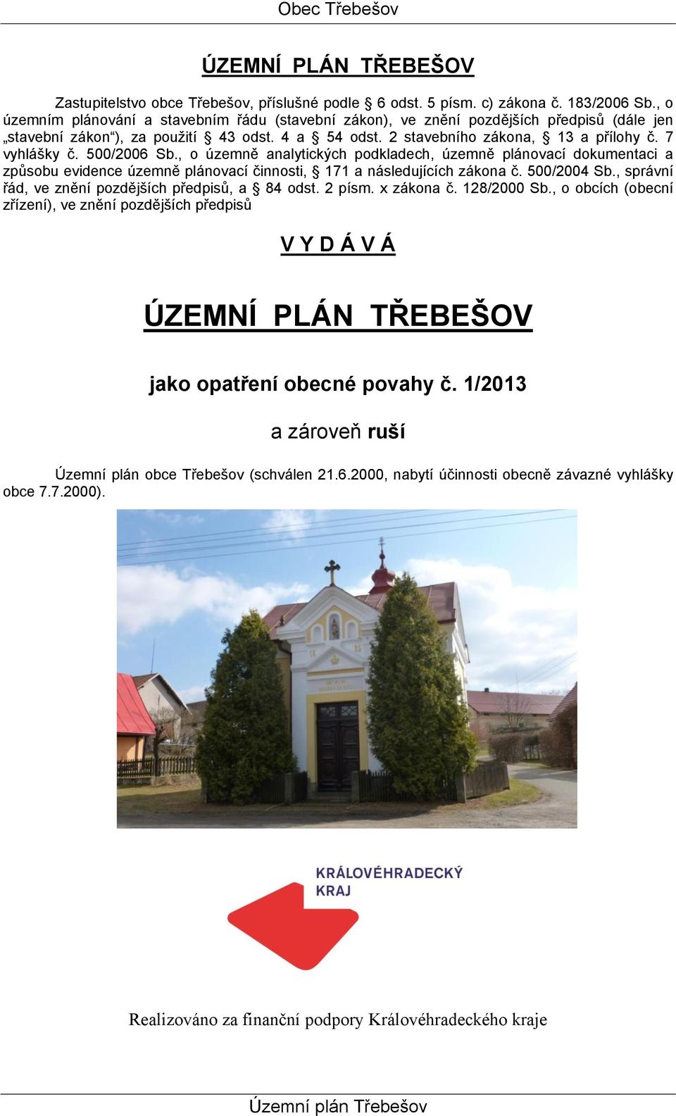 500/2006 Sb., o územně analytických podkladech, územně plánovací dokumentaci a způsobu evidence územně plánovací činnosti, 171 a následujících zákona č. 500/2004 Sb.