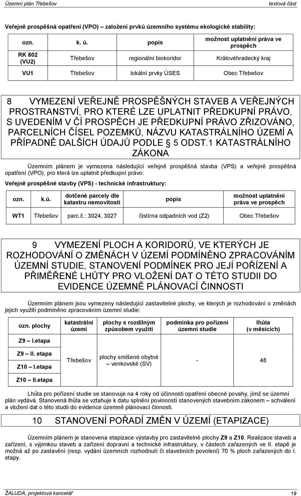 popis RK 802 (VU2) možnost uplatnění práva ve prospěch Třebešov regionální biokoridor Královéhradecký kraj VU1 Třebešov lokální prvky ÚSES Obec Třebešov 8 VYMEZENÍ VEŘEJNĚ PROSPĚŠNÝCH STAVEB A