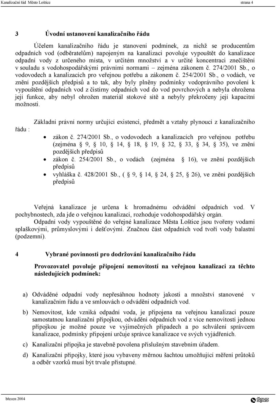 274/2001 Sb., o vodovodech a kanalizacích pro veřejnou potřebu a zákonem č. 254/2001 Sb.