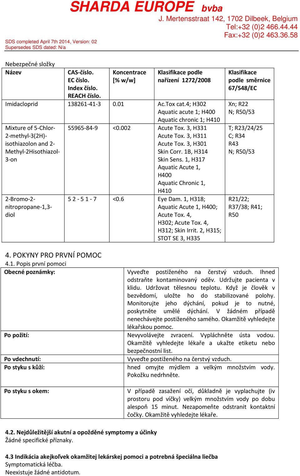 3, H331 Acute Tox. 3, H311 Acute Tox. 3, H301 Skin Corr. 1B, H314 Skin Sens. 1, H317 Aquatic Acute 1, H400 Aquatic Chronic 1, H410 52 51 7 <0.6 Eye Dam. 1, H318; Aquatic Acute 1, H400; Acute Tox.