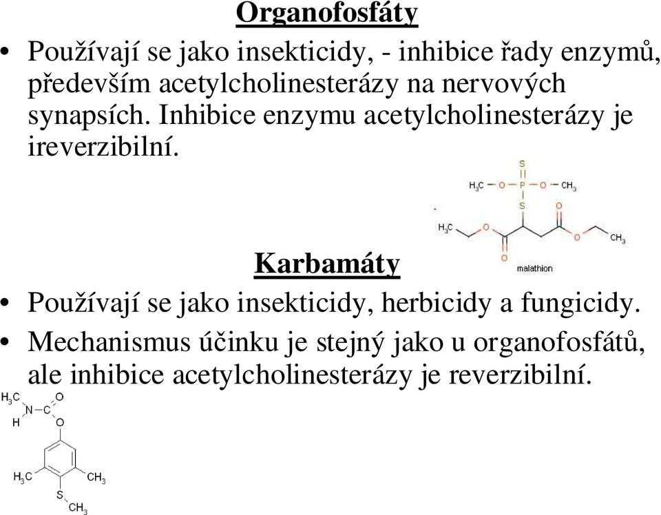 Inhibice enzymu acetylcholinesterázy je ireverzibilní.