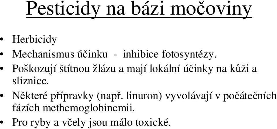 Poškozují štítnou žlázu a mají lokální účinky na kůži a sliznice.