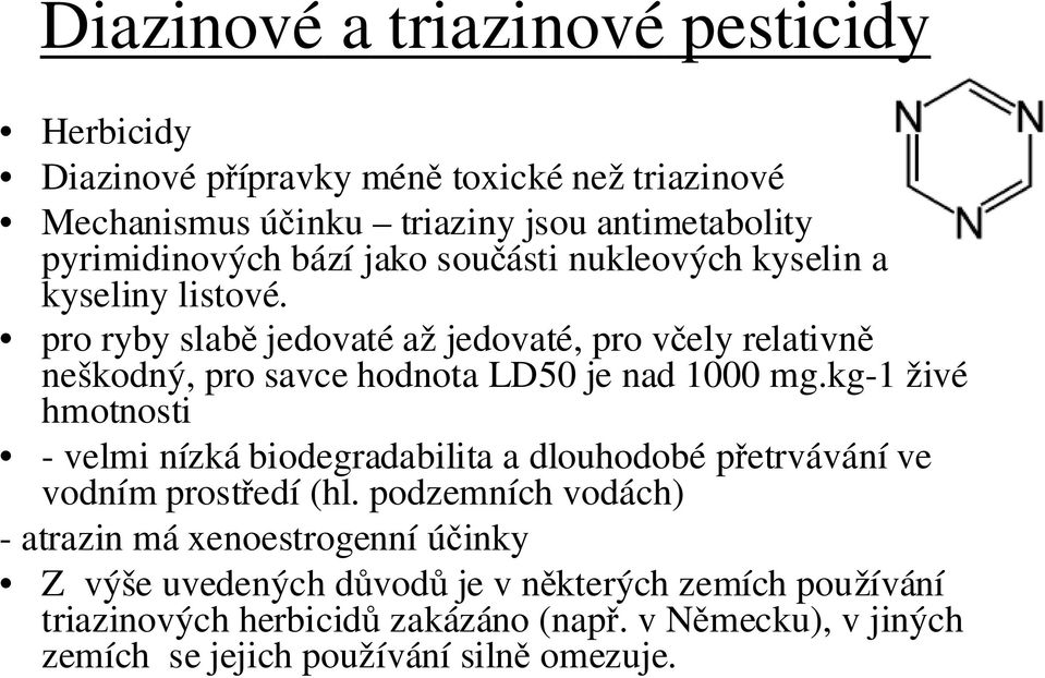 pro ryby slabě jedovaté až jedovaté, pro včely relativně neškodný, pro savce hodnota LD50 je nad 1000 mg.