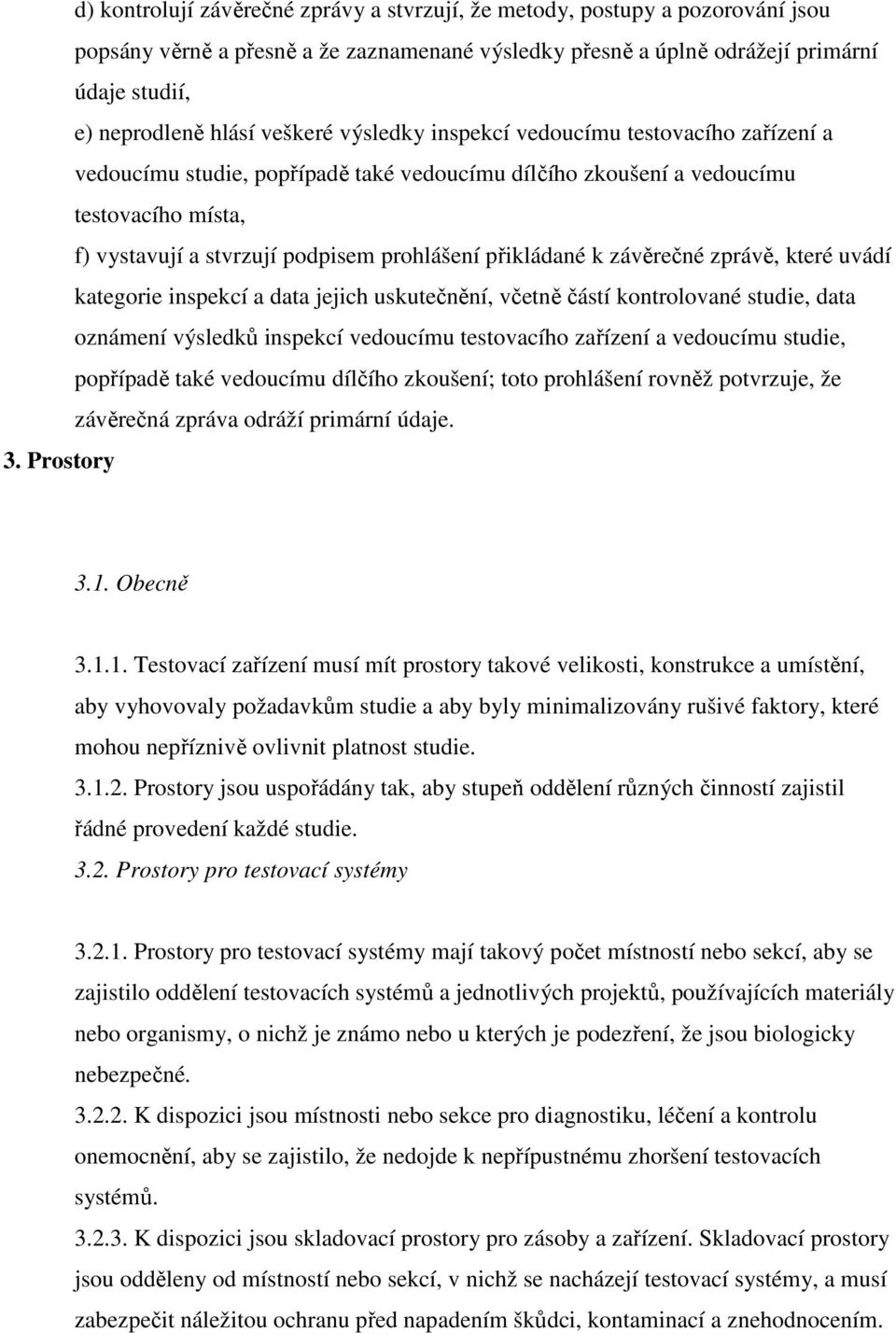 přikládané k závěrečné zprávě, které uvádí kategorie inspekcí a data jejich uskutečnění, včetně částí kontrolované studie, data oznámení výsledků inspekcí vedoucímu testovacího zařízení a vedoucímu