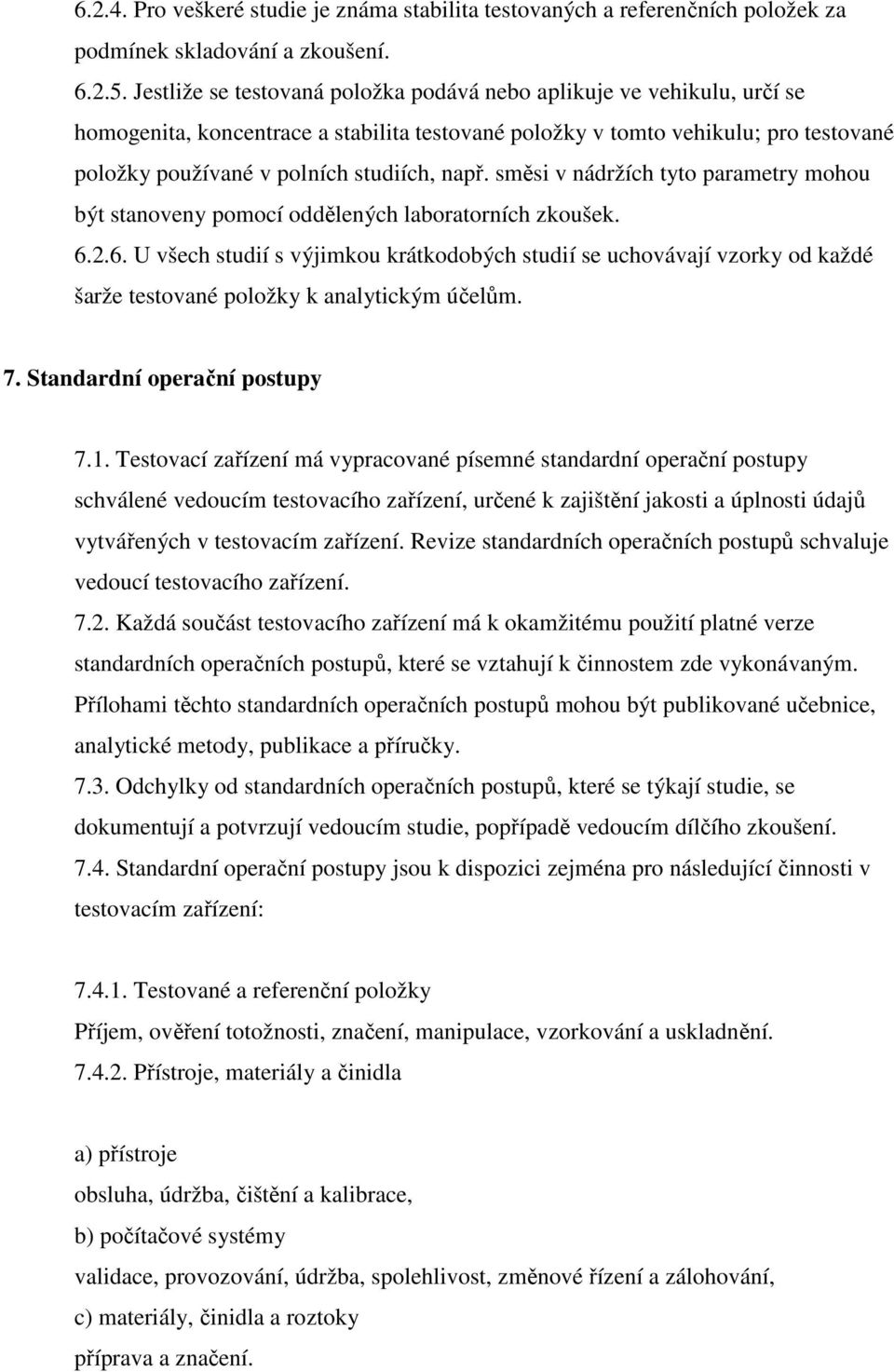 např. směsi v nádržích tyto parametry mohou být stanoveny pomocí oddělených laboratorních zkoušek. 6.