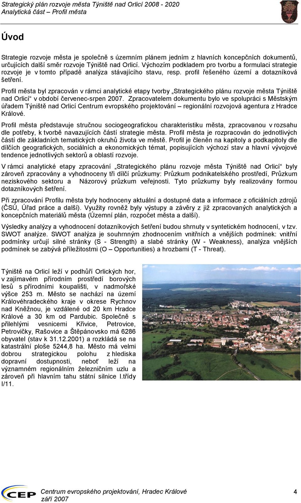 Profil města byl zpracován v rámci analytické etapy tvorby Strategického plánu rozvoje města Týniště nad Orlicí v období červenec-srpen 2007.