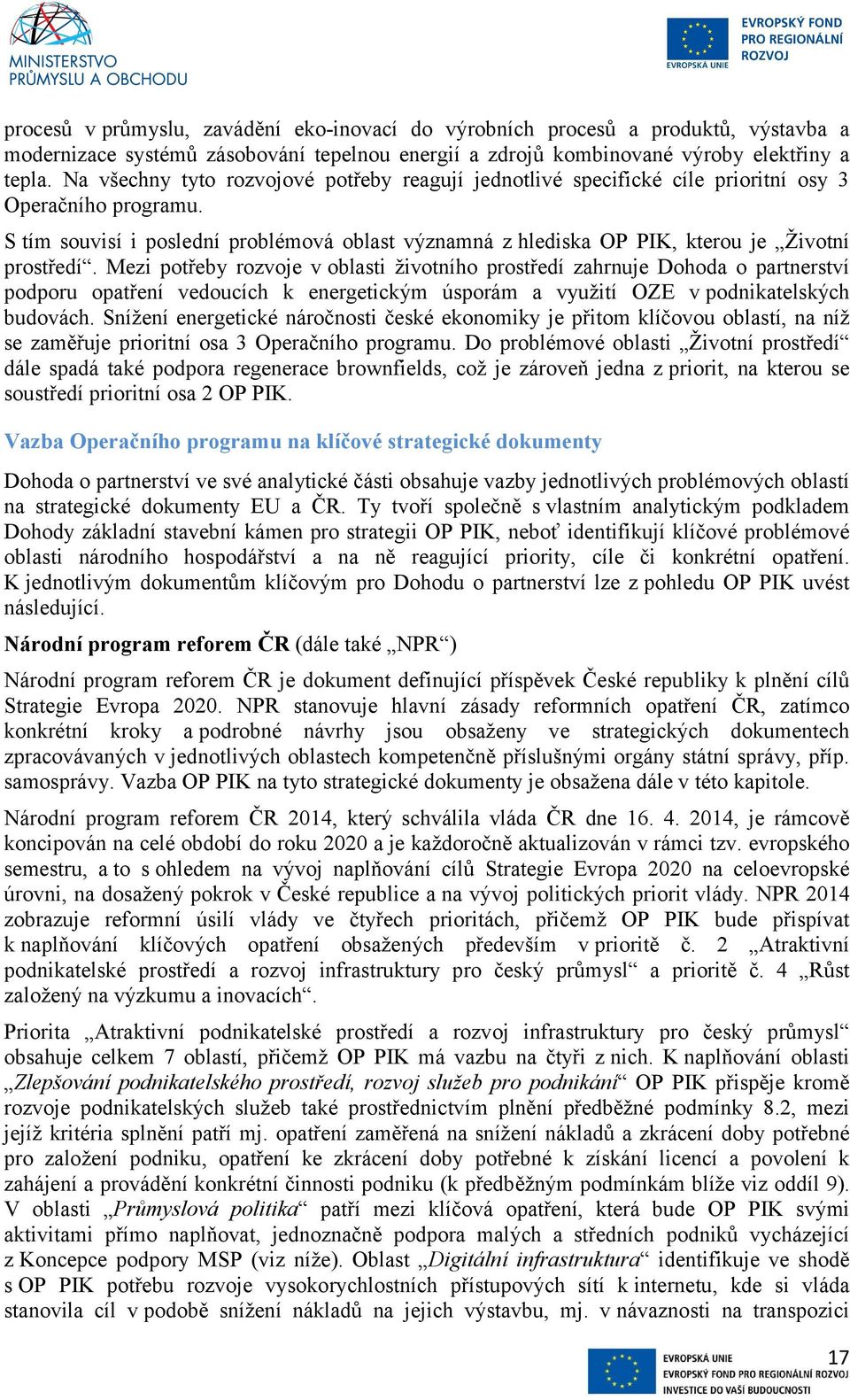 S tím souvisí i poslední problémová oblast významná z hlediska OP PIK, kterou je Životní prostředí.