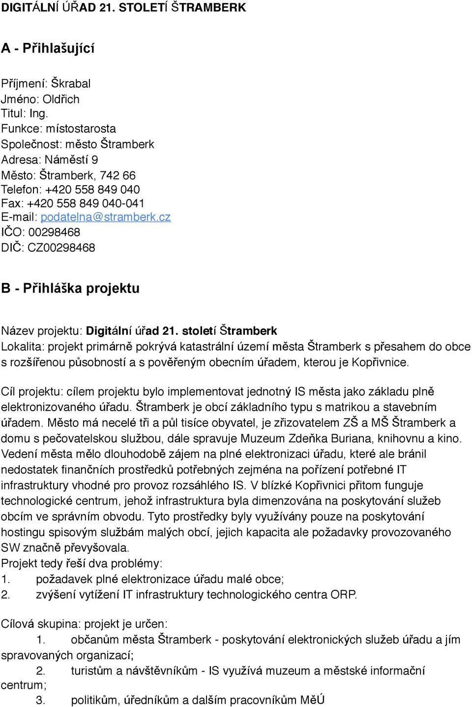 cz IČO: 00298468 DIČ: CZ00298468 B - Přihláška projektu Název projektu: Digitální úřad 21.