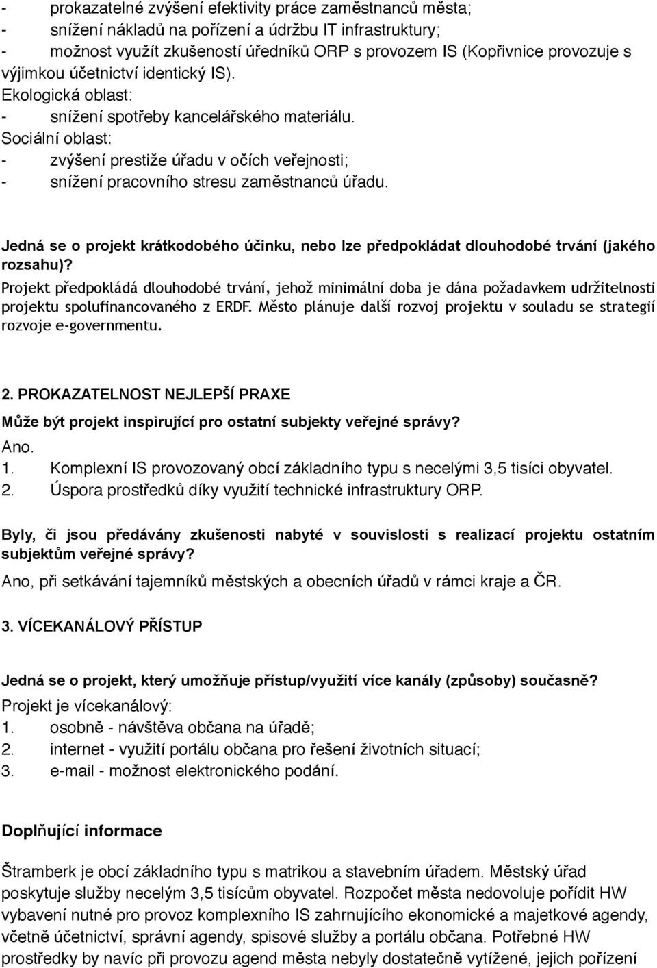 Sociální oblast: - zvýšení prestiže úřadu v očích veřejnosti; - snížení pracovního stresu zaměstnanců úřadu.