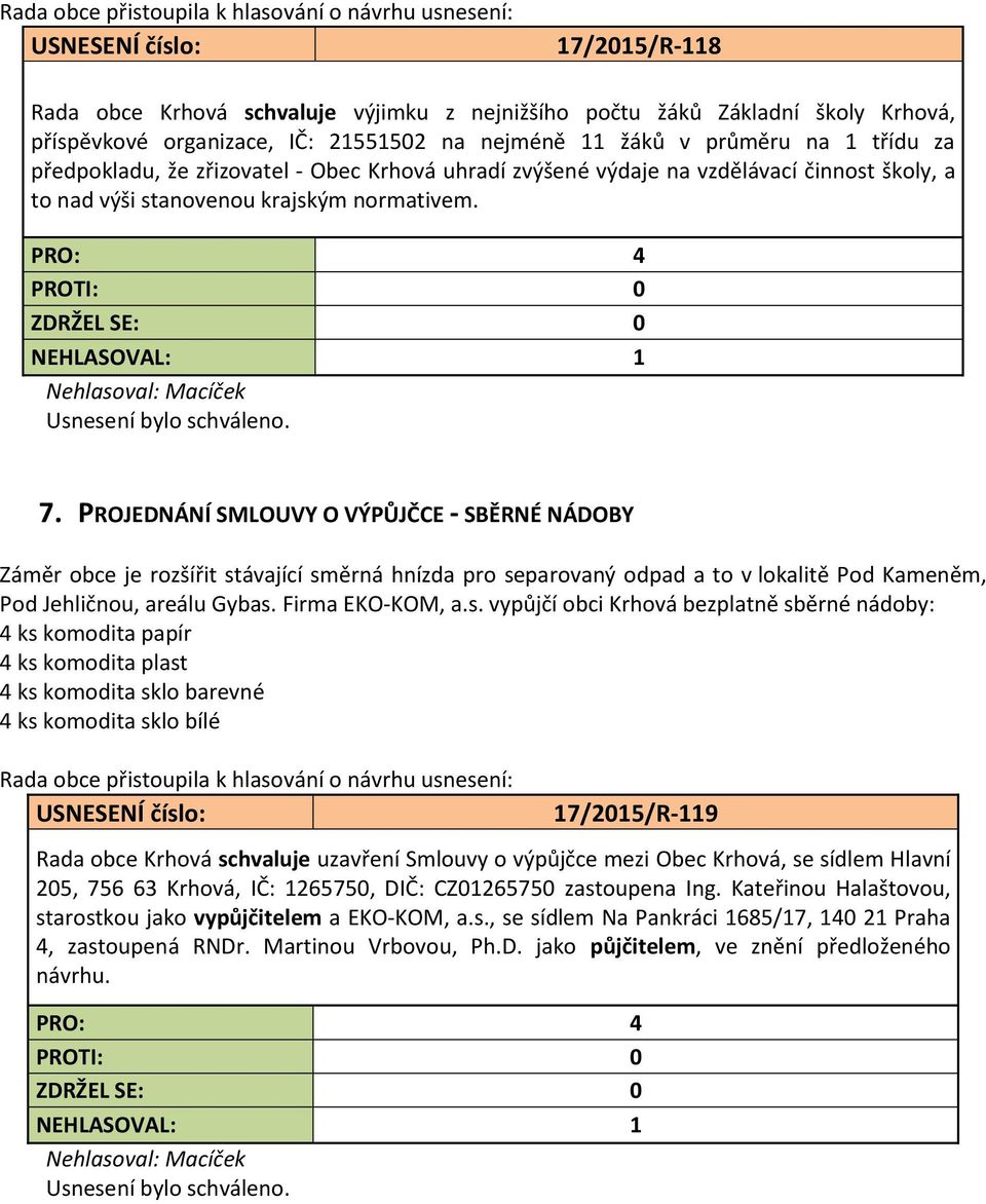 PROJEDNÁNÍ SMLOUVY O VÝPŮJČCE - SBĚRNÉ NÁDOBY Záměr obce je rozšířit st