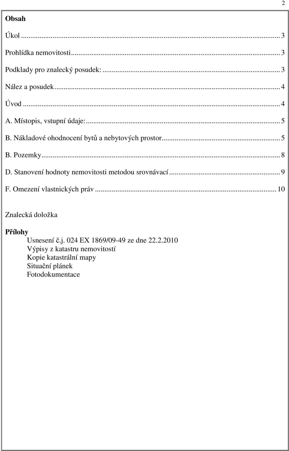 Stanovení hodnoty nemovitosti metodou srovnávací... 9 F. Omezení vlastnických práv.