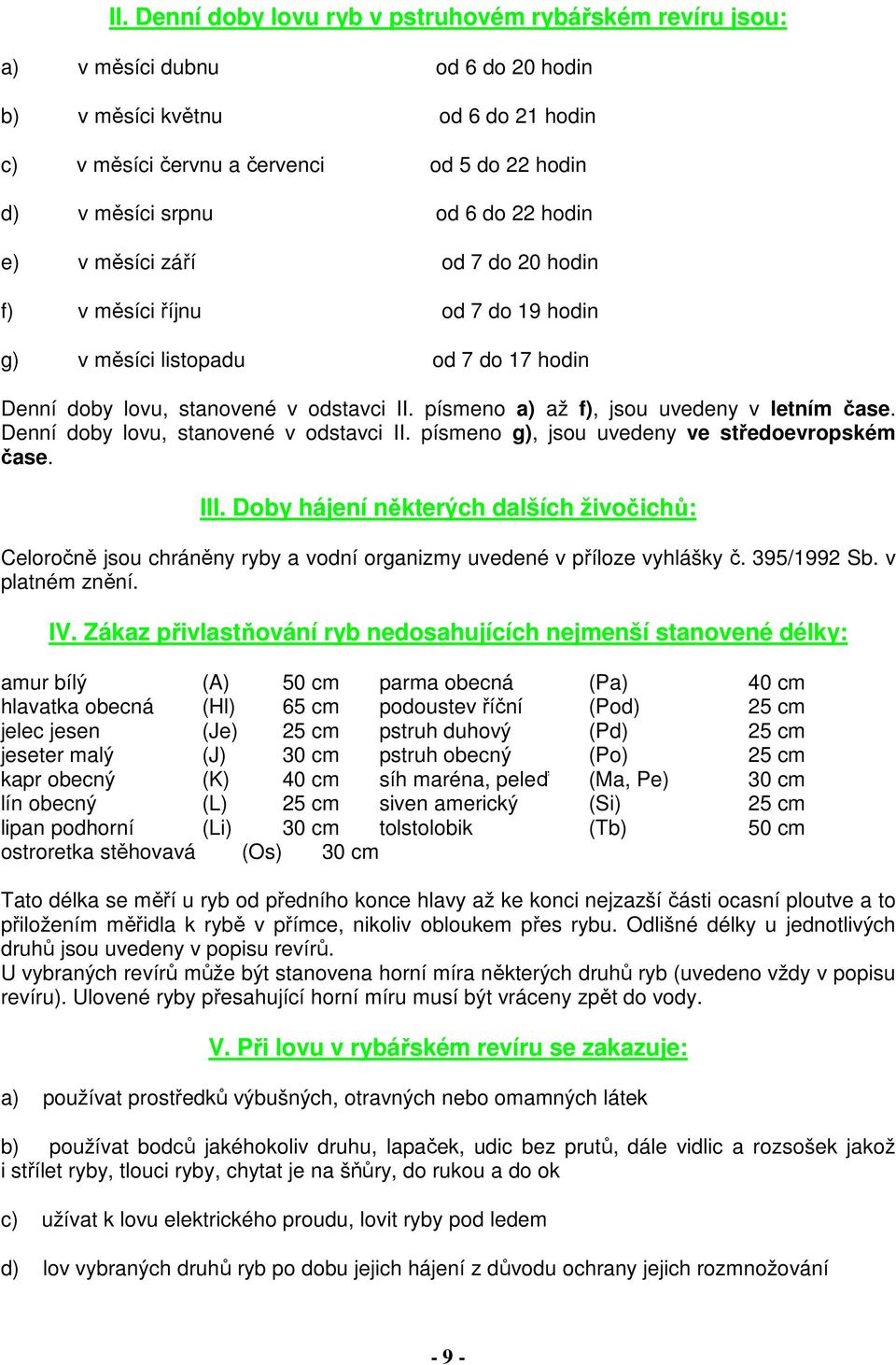 písmeno a) až f), jsou uvedeny v letním čase. Denní doby lovu, stanovené v odstavci II. písmeno g), jsou uvedeny ve středoevropském čase. III.