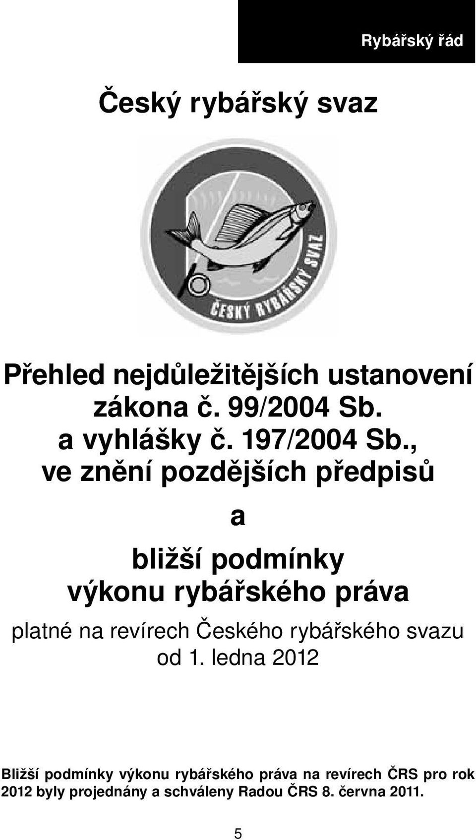 , ve znění pozdějších předpisů a bližší podmínky výkonu rybářského práva platné na