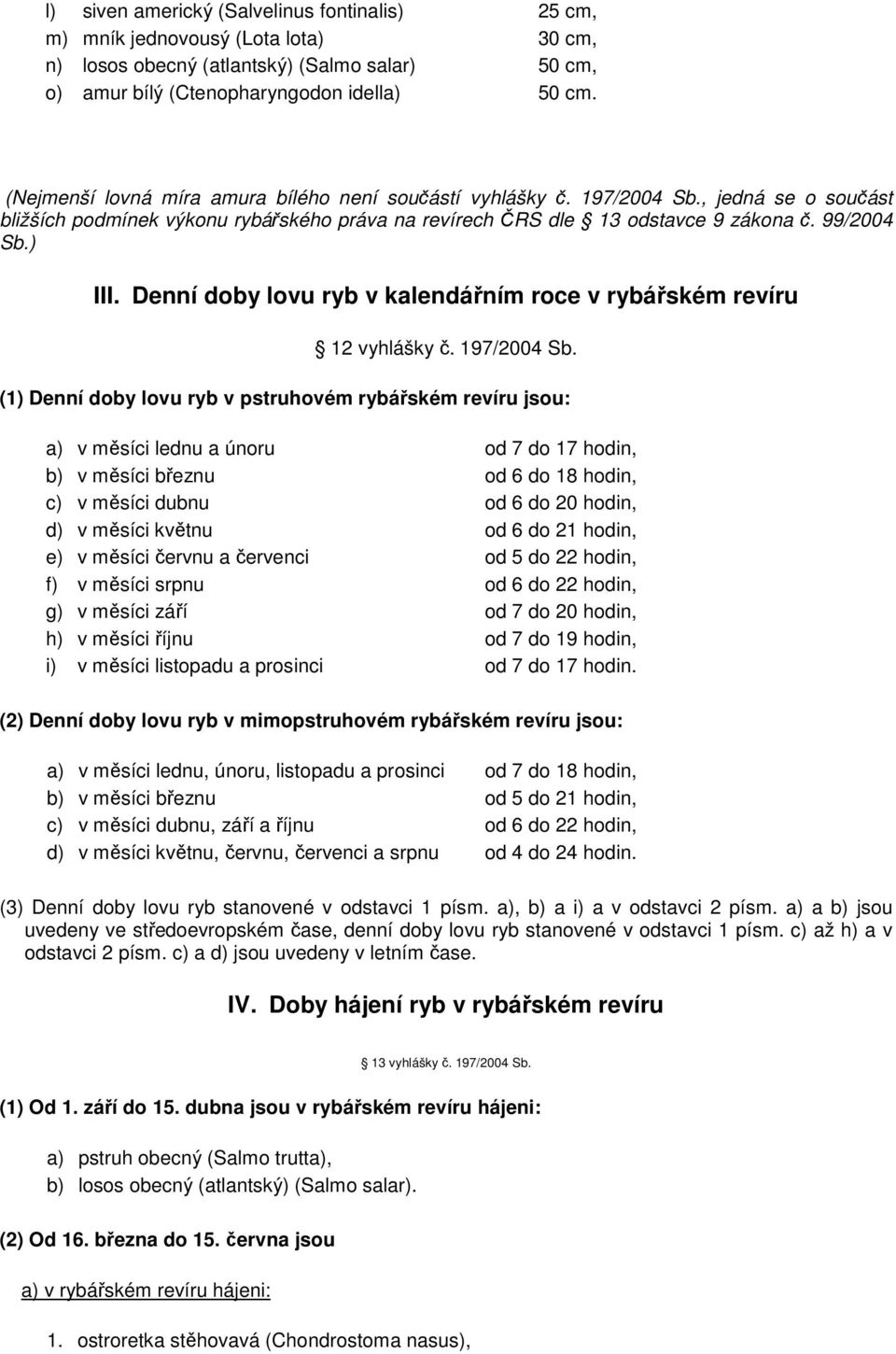 Denní doby lovu ryb v kalendářním roce v rybářském revíru 12 vyhlášky č. 197/2004 Sb.