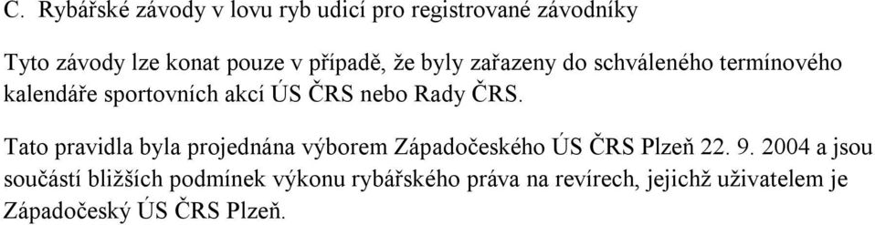 ČRS. Tato pravidla byla projednána výborem Západočeského ÚS ČRS Plzeň 22. 9.