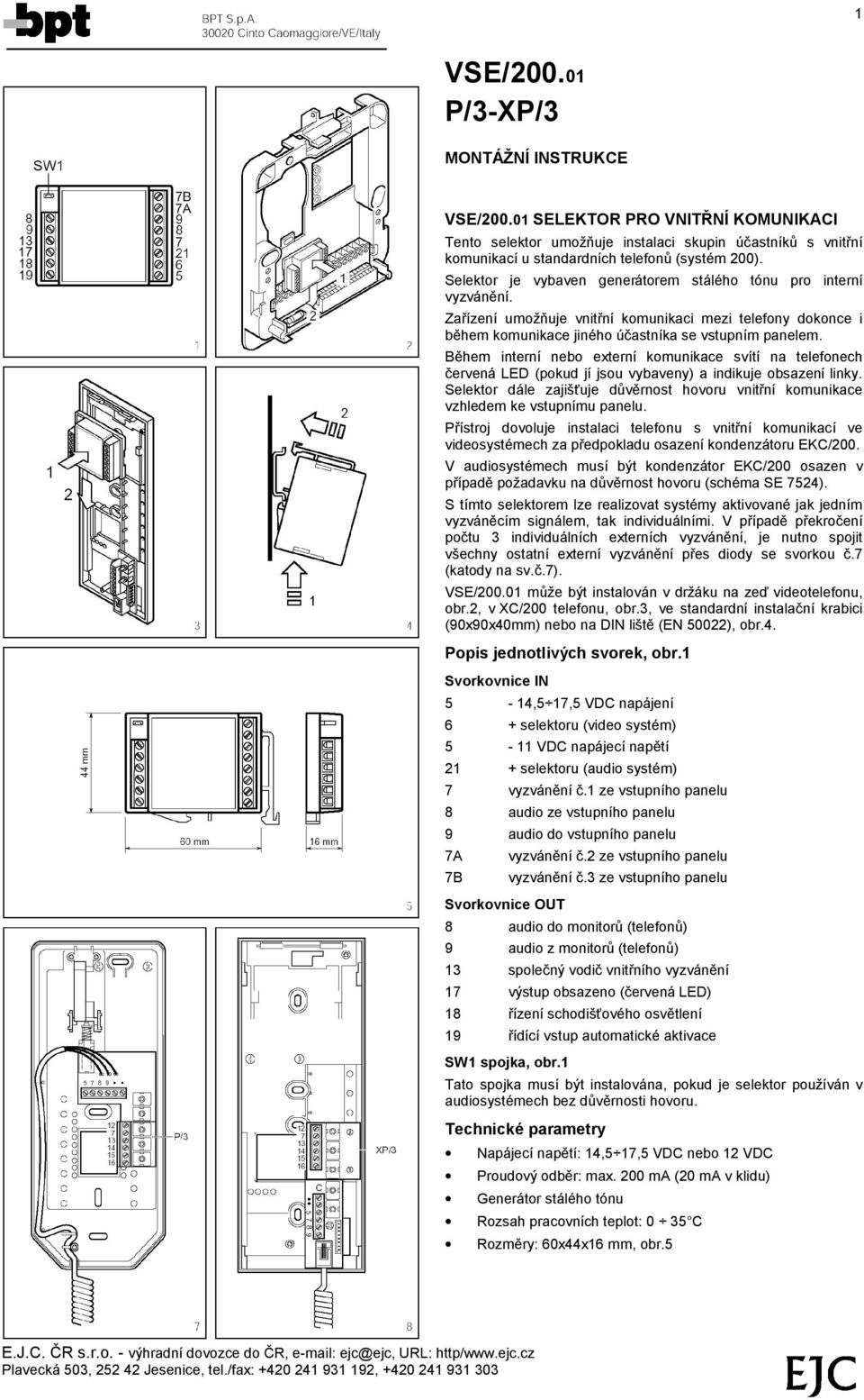 Bš hem internı nebo externı komunikace svıtı na telefonech cervena LED (pokud jıjsou vybaveny) a indikuje obsazenılinky.