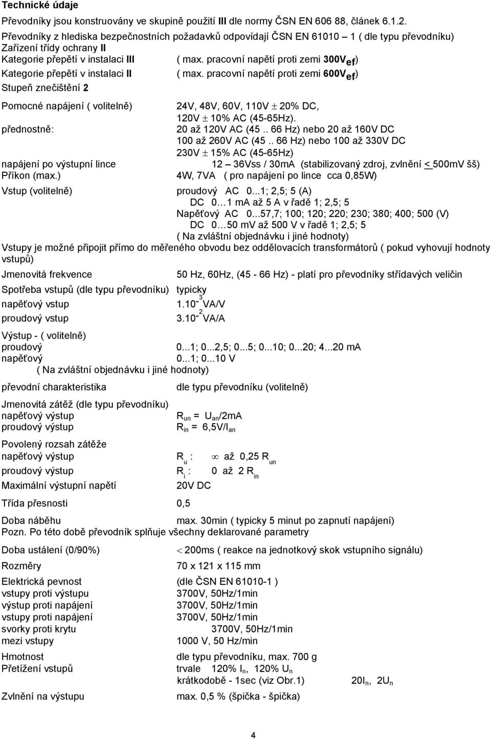 pracovní napětí proti zemi 300V ef ) Kategorie přepětí v instalaci II ( max.