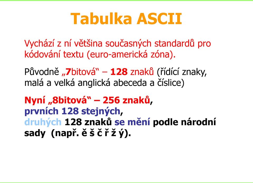 Původně 7bitová 128 znaků (řídící znaky, malá a velká anglická abeceda a