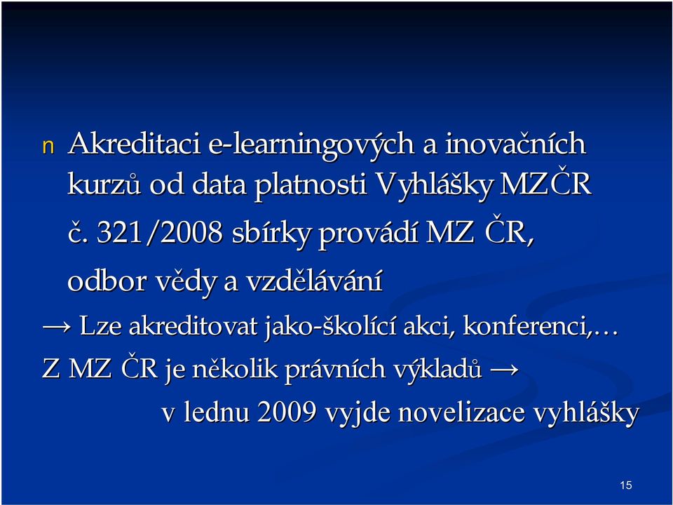 321/2008 sbírky provádí MZ ČR, odbor vědy a vzdělávání Lze