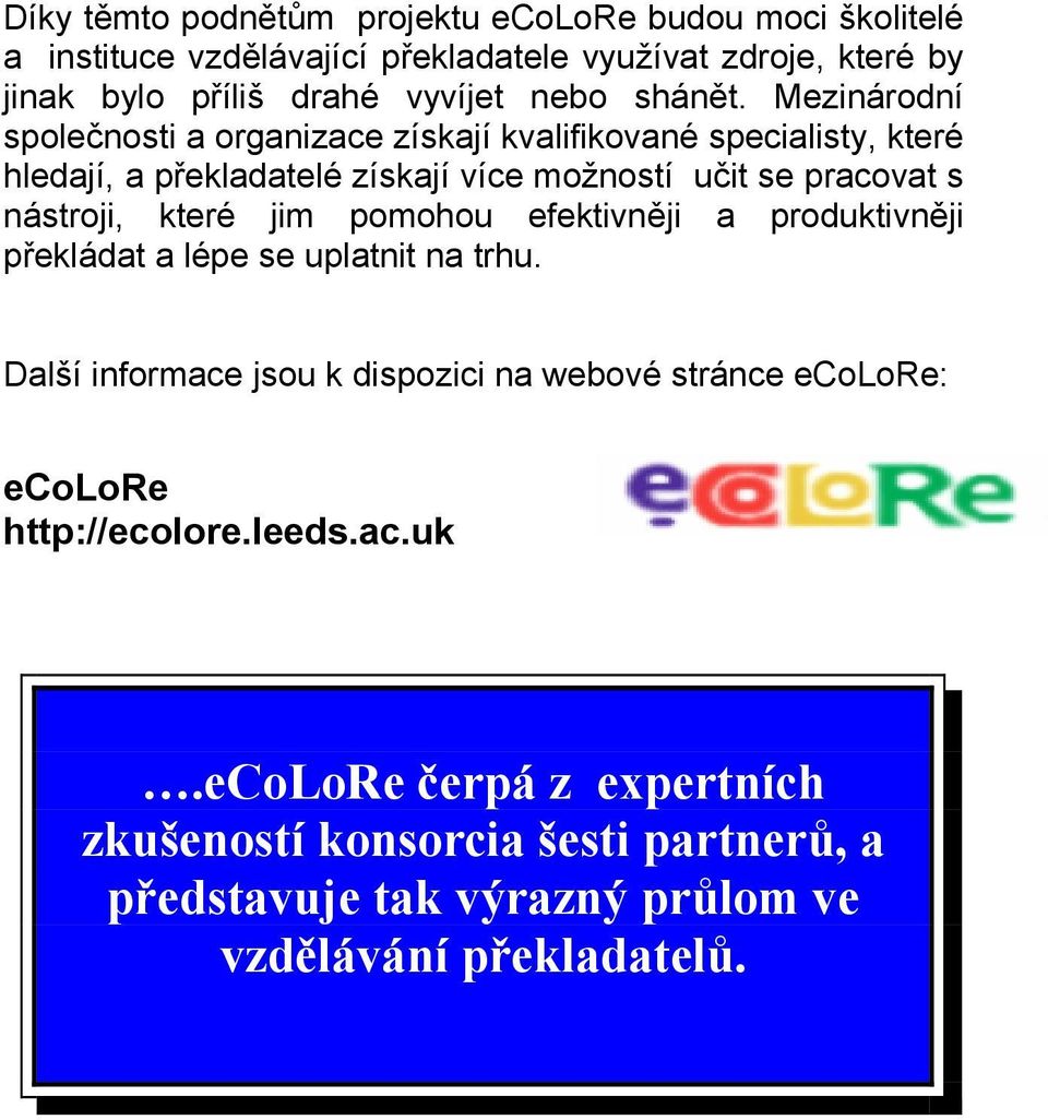 Mezinárodní společnosti a organizace získají kvalifikované specialisty, které hledají, a překladatelé získají více možností učit se pracovat s nástroji,