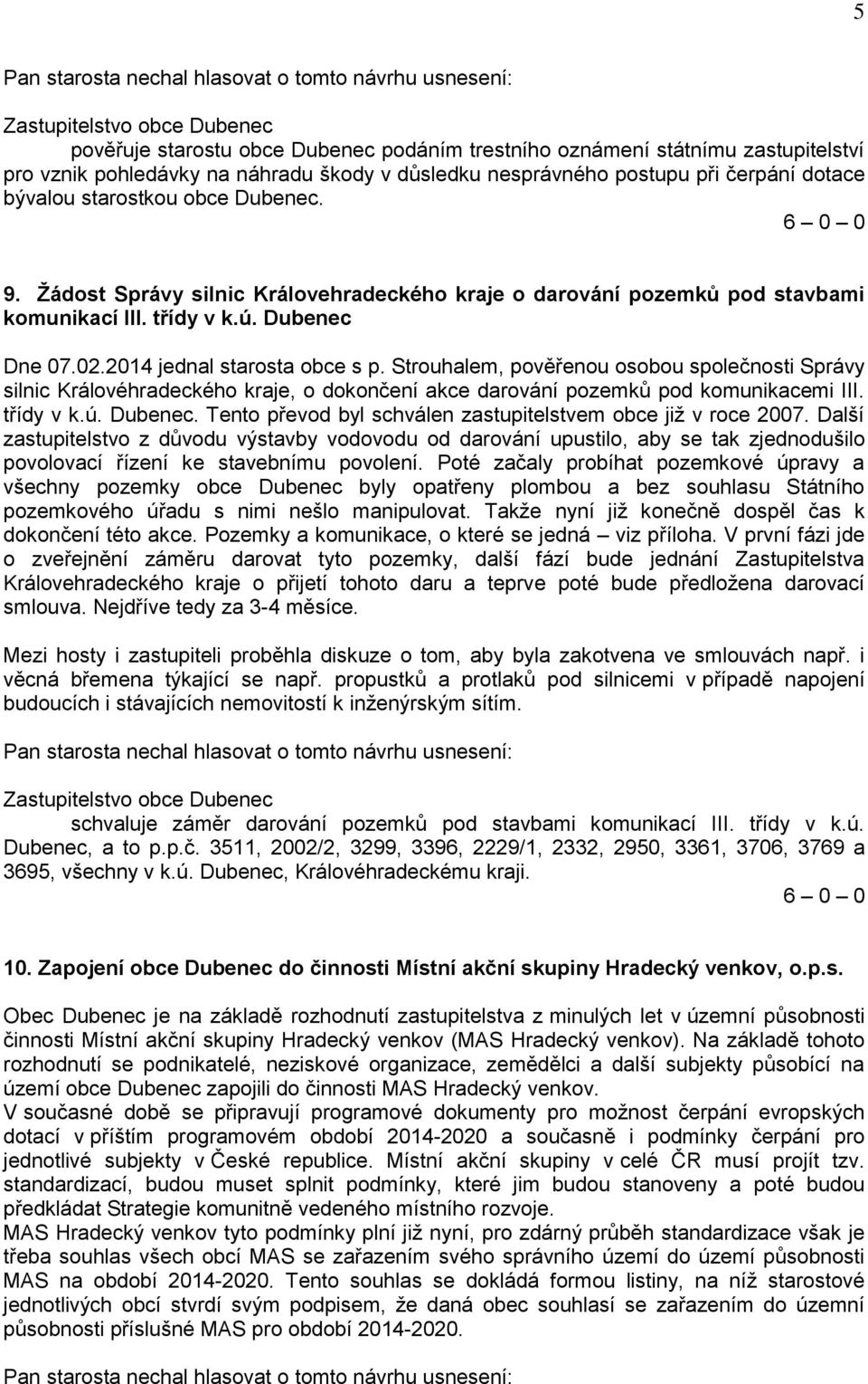 Strouhalem, pověřenou osobou společnosti Správy silnic Královéhradeckého kraje, o dokončení akce darování pozemků pod komunikacemi III. třídy v k.ú. Dubenec.