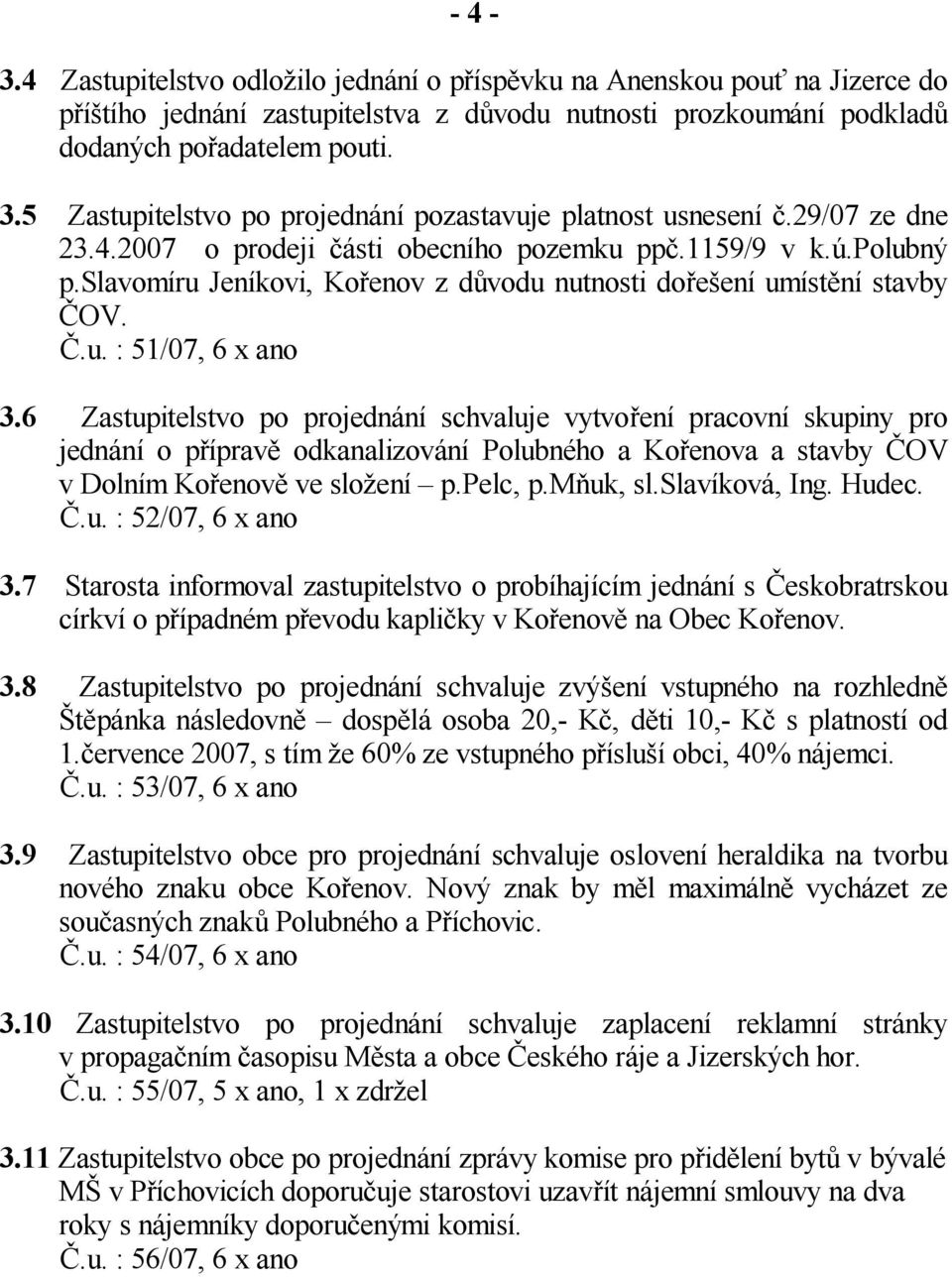 slavomíru Jeníkovi, Ko enov z d vodu nutnosti do e ení umíst ní stavby OV..u. : 51/07, 6 x ano 3.