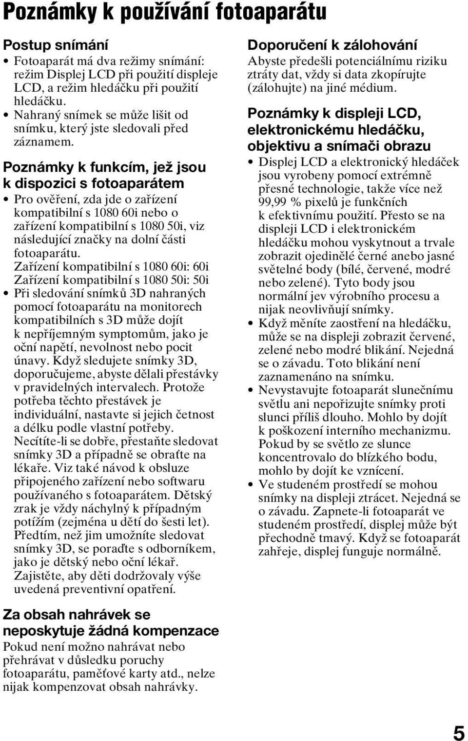 Poznámky k funkcím, jež jsou k dispozici s fotoaparátem Pro ověření, zda jde o zařízení kompatibilní s 1080 60i nebo o zařízení kompatibilní s 1080 50i, viz následující značky na dolní části