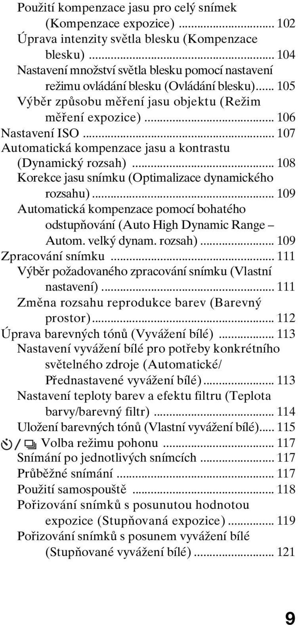 .. 107 Automatická kompenzace jasu a kontrastu (Dynamický rozsah)... 108 Korekce jasu snímku (Optimalizace dynamického rozsahu).