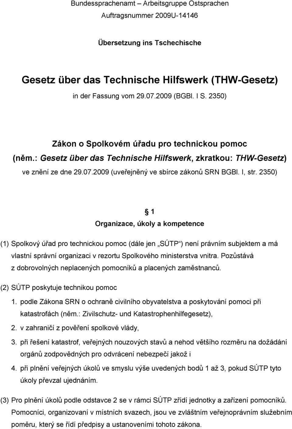 2350) 1 Organizace, úkoly a kompetence (1) Spolkový úřad pro technickou pomoc (dále jen SÚTP ) není právním subjektem a má vlastní správní organizaci v rezortu Spolkového ministerstva vnitra.