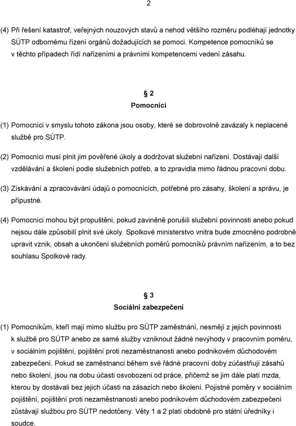 2 Pomocníci (1) Pomocníci v smyslu tohoto zákona jsou osoby, které se dobrovolně zavázaly k neplacené službě pro SÚTP. (2) Pomocníci musí plnit jim pověřené úkoly a dodrovat sluební nařízení.