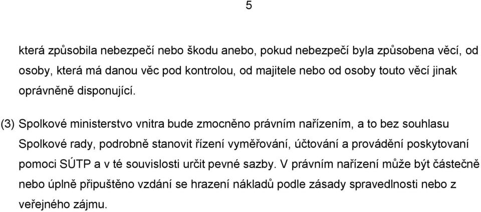 (3) Spolkové ministerstvo vnitra bude zmocněno právním nařízením, a to bez souhlasu Spolkové rady, podrobně stanovit řízení vyměřování,